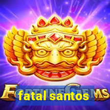 fatal santos